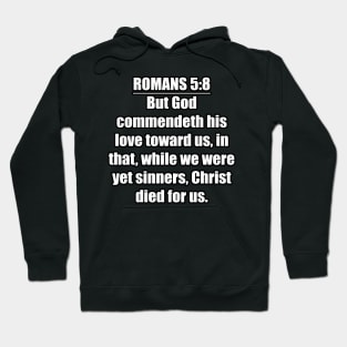 Romans 5:8 King James Version (KJV) Bible Verse Typography Hoodie